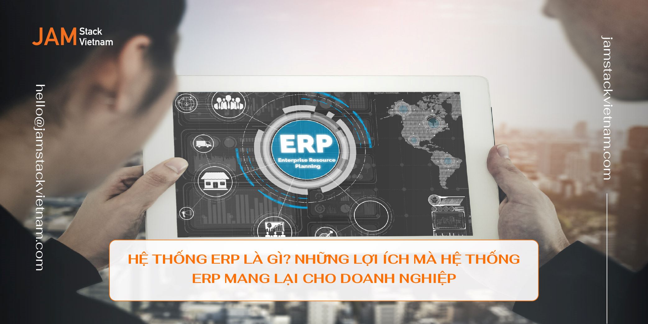 Hệ thống ERP là gì? Những lợi ích mà hệ thống ERP mang lại cho doanh nghiệp.