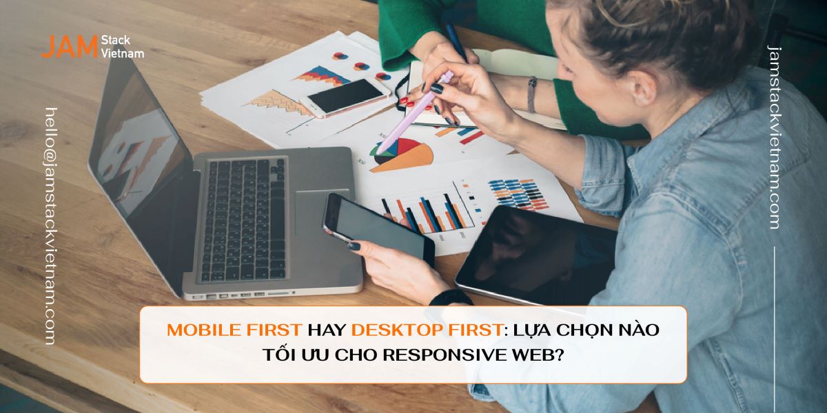 Mobile First hay Desktop First: Lựa chọn nào tối ưu cho Responsive Web?