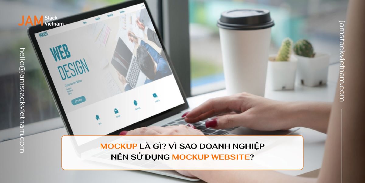 Mockup là gì? Vì sao doanh nghiệp nên sử dụng Mockup website?