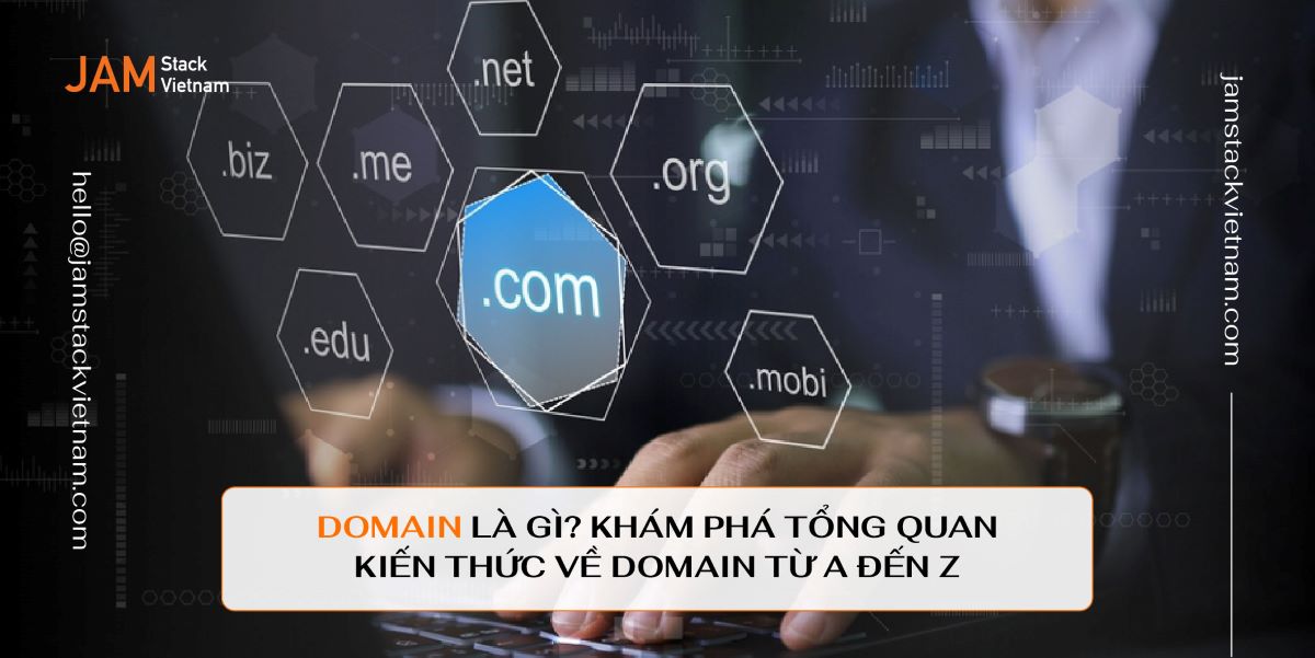 Domain là gì? Khám phá tổng quan kiến thức về Domain từ A đến Z