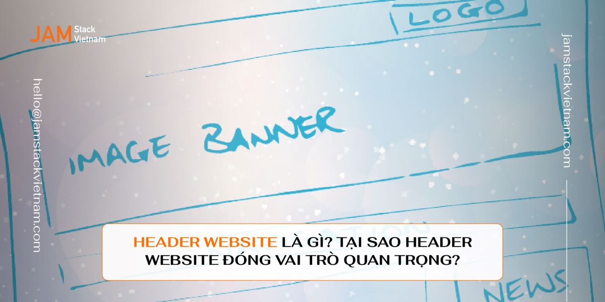 Header website là gì? Tại sao header website đóng vai trò quan trọng?