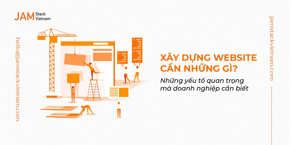 Xây dựng 1 website cần những gì? Các yếu tố quan trọng mà doanh nghiệp quan tâm