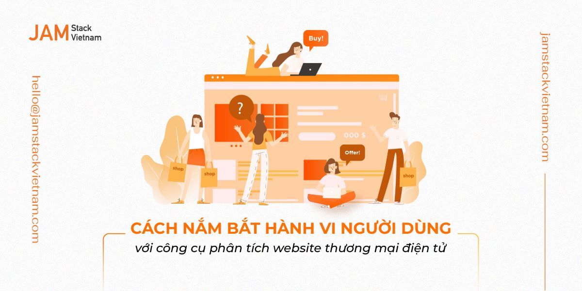 Cách nắm bắt hành vi người dùng với công cụ phân tích website thương mại điện tử