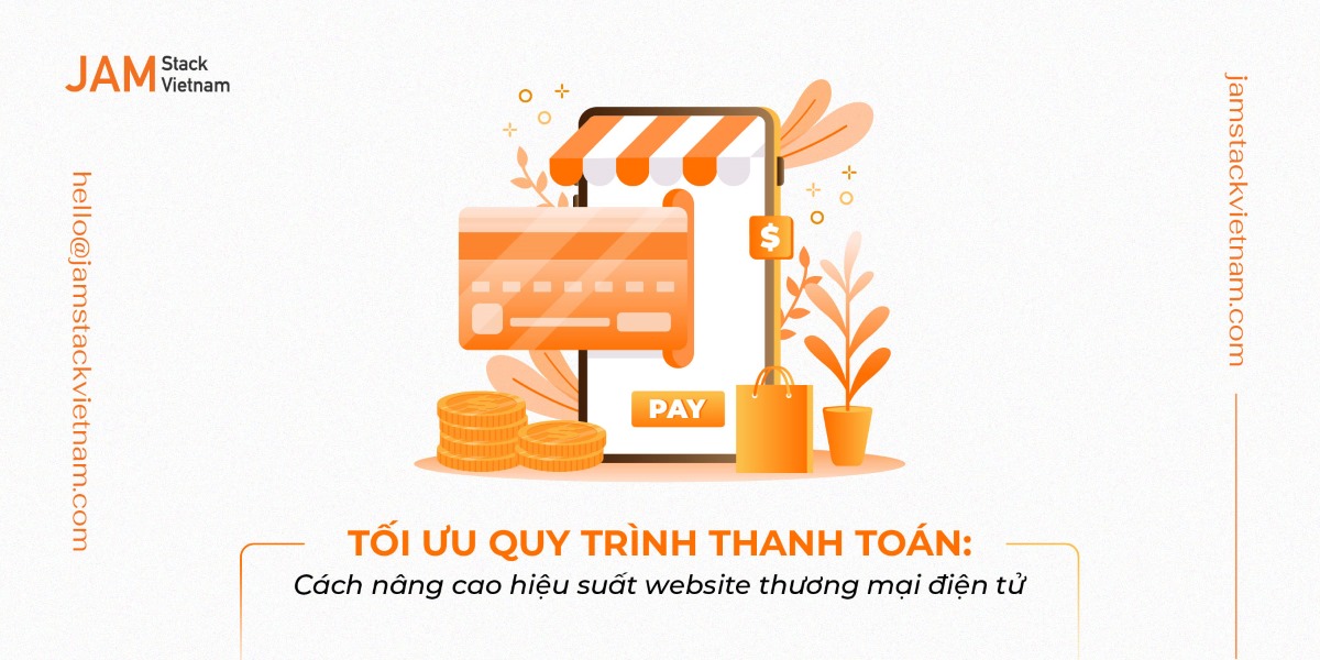 Tối ưu quy trình thanh toán: Nâng cao hiệu suất website thương mại điện tử trong bán hàng