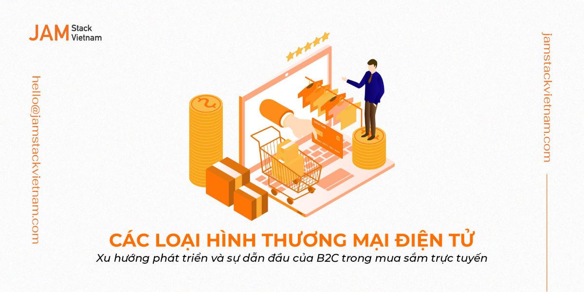 Các loại hình thương mại điện tử: Xu hướng phát triển và sự dẫn đầu của B2C trong mua sắm trực tuyến