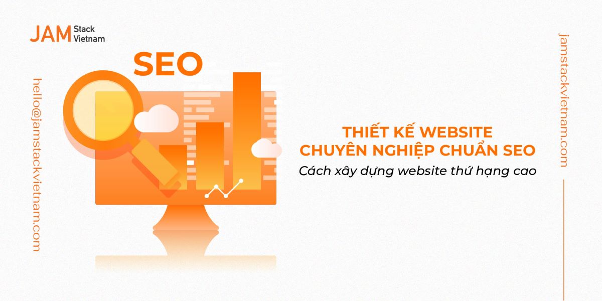 Thiết kế website chuyên nghiệp chuẩn SEO: Cách xây dựng website thứ hạng cao