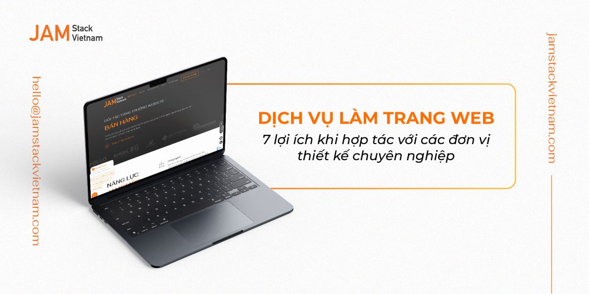 Dịch vụ làm trang web: 7 lợi ích khi hợp tác với các đơn vị thiết kế chuyên nghiệp