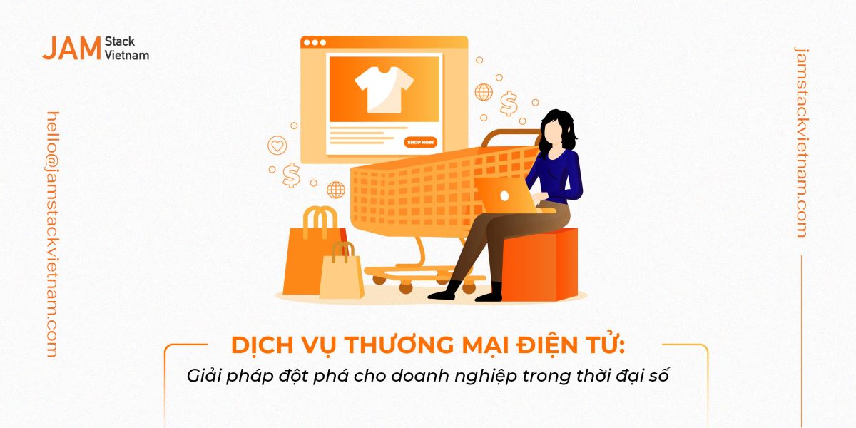 Dịch vụ thương mại điện tử là gì? Cách xây dựng một nền tảng bán hàng bền vững