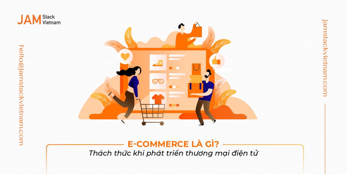 E-Commerce là gì? Thách thức khi phát triển thương mại điện tử