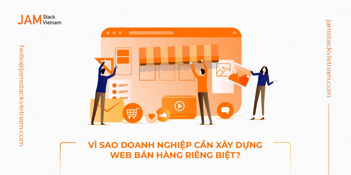 Vì sao doanh nghiệp cần xây dựng web bán hàng riêng biệt?